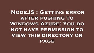 NodeJS : Getting error after pushing to Windows Azure: You do not have permission to view this direc