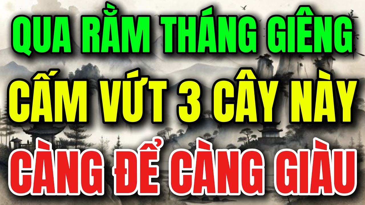 3 CÂY SAU NGÀY RẰM THÁNG GIÊNG CÀNG ĐỂ CÀNG GIÀU – 90% GIA ĐÌNH VỨT NHẦM-Lời Phật Dạy #loiphatday