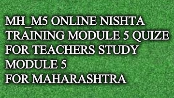 NISHTHA  MH_M5  NISHTA ONLINE TRAINING   MODULE 5 QUIZ