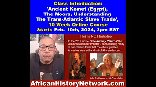 Class Introduction: Ancient Kemet, Moors, Trans-Atlantic Slave Trade, Class #1 Sat. 2-10-24, 2pm EST