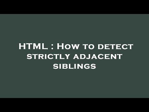 HTML : How to detect strictly adjacent siblings