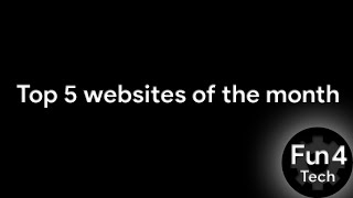 Top 5 Websites Of The Month Fun4 Tech Episode 1