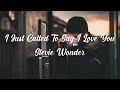 i just called to say i love you - Stevie Wonder (lyrics and terjemahan bahasa)