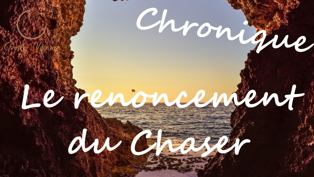 FJ : Le renoncement du Chaser aux différents stades du parcours