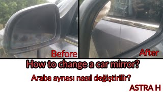 How to change a car mirror? Araba aynası nasıl değiştirilir? ASTRA H YAN AYNA DEĞİŞİMİ