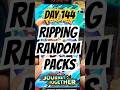 DAY 144  Ripping Random Packs