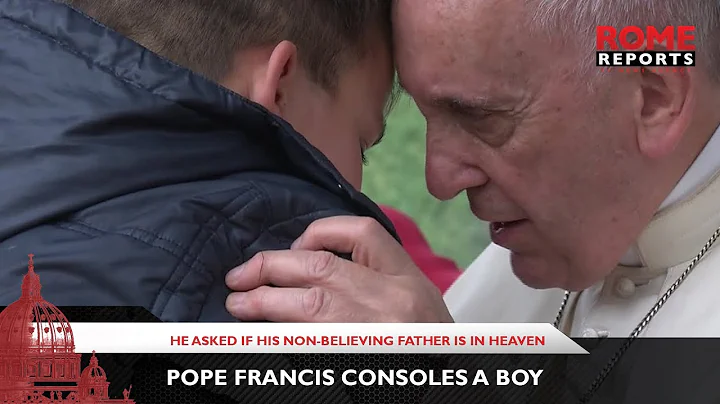 Pope Francis consoles a boy who asked if his non-believing father is in Heaven - DayDayNews