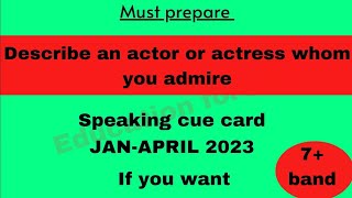 Describe An Actor Or Actress Whom You Admire Cue Card Jan-April 2023 