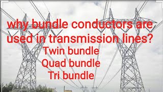 Why Bundle conductors are used in Transmission line (twin conductor, Tri conductor & Quad conductor Profile