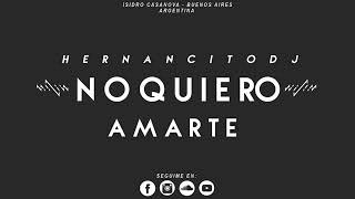 NO QUIERO AMARTE (REMIX) ✘ JUSTIN QUILES ✘ EDJ FT HERNANCITO DJ