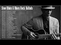 Slow Blues &amp; Blues Rock Ballads Playlist ♫ The Best Slow Blues Songs Ever