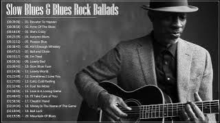 Slow Blues & Blues Rock Ballads Playlist ♫ The Best Slow Blues Songs Ever