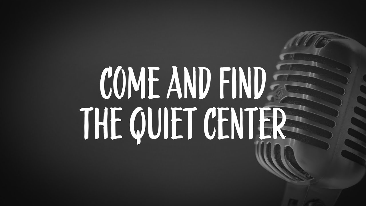 Come And Find The Quiet Center YouTube