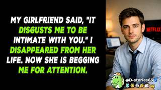 AITA for walking away after my girlfriend said being intimate with me now disgusted her?
