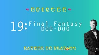 Download Lagu Rather Be Playing 19: Final Fantasy DOO-DOO