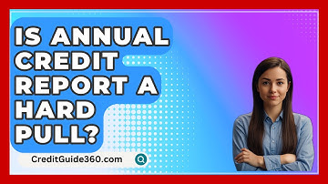 Is Annual Credit Report A Hard Pull? - CreditGuide360.com