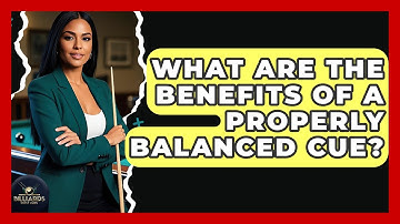 What Are The Benefits Of A Properly Balanced Cue? - Billiards Hustlers