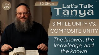 Simple Unity vs. Composite Unity: The knower, the knowledge, and the known | 30 Sivan | Day 219