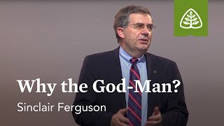 Sinclair Ferguson: Why the GodMan?