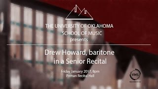 The University of Oklahoma School of Music presents: Drew Howard, baritone in a Senior Recital
