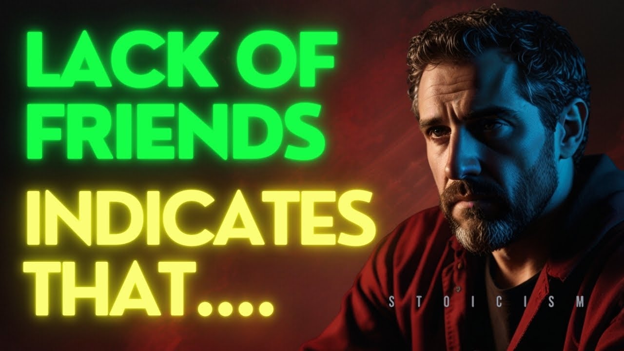 A LACK of FRIENDS INDICATES That A PERSON IS VERY.... | STOICISM