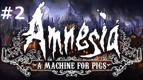 Amnesia: A Machine for Pigs Part 2: Creepy Pig Thing!?