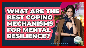 What Are The Best Coping Mechanisms For Mental Resilience? - The Personal Growth Path