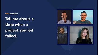 Tell me about a time when a project you led failed - Product Manager Group Practice Interview