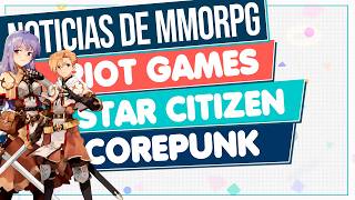 NOTICIAS de MMORPG 2026 🔴 RIOT GAMES - STAR CITIZEN - COREPUNK y Más