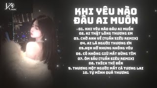Nonstop Chuẩn Trend CapCut 2026🎼Khi Yêu Nào Đâu Ai Muốn (TUẤN SIÊU REMIX)Remix Hot Trend TikTok 2026