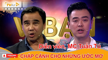 VÌ BẠN XỨNG ĐÁNG | Diễn viên, MC Tuấn Tú CHẮP CÁNH CHO NHỮNG ƯỚC MƠ