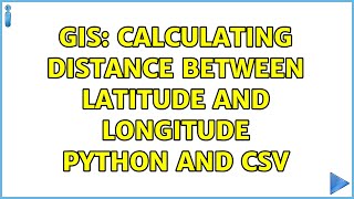 GIS: Calculating distance between latitude and longitude Python and CSV (2 Solutions!!)