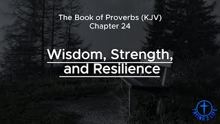 The Book of Proverbs (KJV) / Chapter 24 / Wisdom, Strength, and Steadfastness