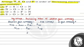 Arrange \( \mathrm{N}, \mathrm{S}, \mathrm{O} \) and \( \mathrm{F} \) in order of decreasing ele...