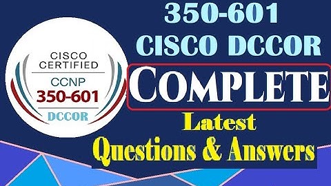 Complete Video of CISCO DCCOR (350-601): CISCO Data Center Core Technologies- Q & A Part1