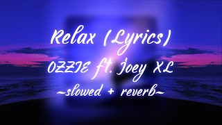 OZZIE ft. Joey XL - Relax (Lyrics) (slowed + reverb)