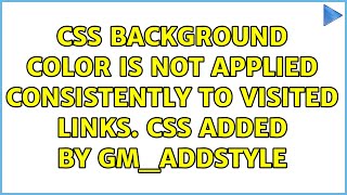 CSS background color is not applied consistently to visited links. CSS added by GM_addStyle