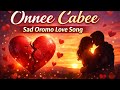 Onnee Cabee Sad Oromo Love Song Lyrics AI Voice 