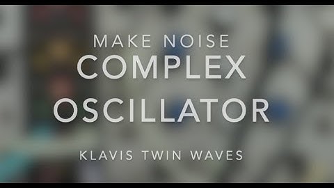 Klavis Twin Waves and Make Noise Maths Complex Oscillator Patching Techniques and Walkthrough
