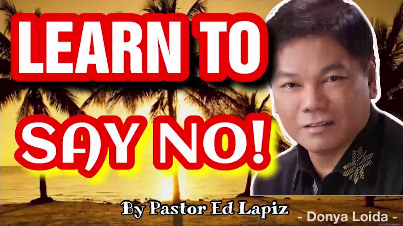 Learn To Say No! by Pastor Ed Lapiz