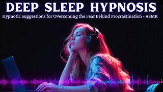 Deep Sleep Hypnosis for Overcoming the Fear Behind Procrastination ASMR NLP Subconscious Programming
