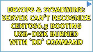Famous DevOps & SysAdmins: server can't recognize CentOS6.5 booting USB-disk burned with `dd` command Profile