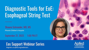 Diagnostic Tools for EoE: Esophageal String Test | APFED Eos Support Webinar Series