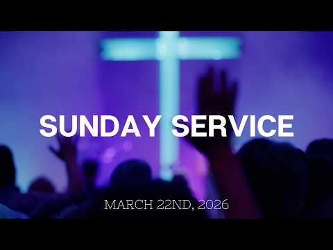 Sunday AM Service | March 22nd, 2026