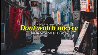 Dont Watch Me Cry Terjemahan indonesia-inggris | kumpulan Lagu barat sedih dan keren