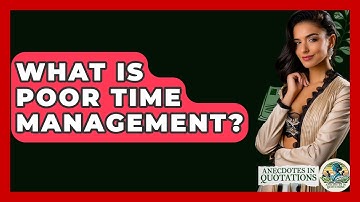 What Is Poor Time Management? - Anecdotes in Quotation