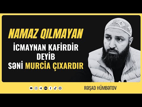 ⛔ Namaz qılmayan İCMAYNAN kafirdi deyib -  səni Murciə çıxardır.. 🌿 Rəşad Hümbətov