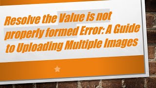 Resolve the Value is not properly formed Error: A Guide to Uploading Multiple Images