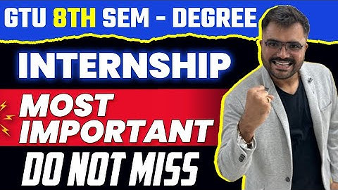 GTU 8th Sem - Degree | Internship | Most Important | Do Not Miss