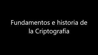 Fundamentos e historia de la Criptografía